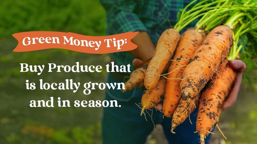 Buy your fresh produce locally while it is in the season to integrate green living with frugal living